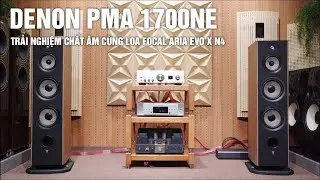 TEST AMPLY DENON PMA 1700NE | Ghép Cùng Loa Focal Aria Evo X N4 Quá Hay - Quá Hợp