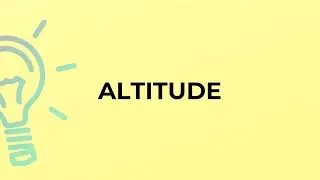 What is the meaning of the word ALTITUDE?