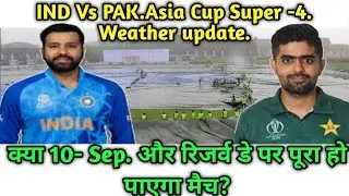 Asia Cup -2023- Super -4- India Vs Pakistan weather update./Pakistan Vs India weather forecast.