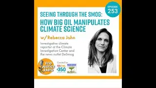 Seeing Through the Smog: How Big Oil Manipulates Climate Science with Rebecca John