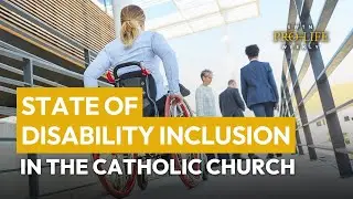 State of Disability Inclusion in the Catholic Church | EWTN Pro-Life Weekly