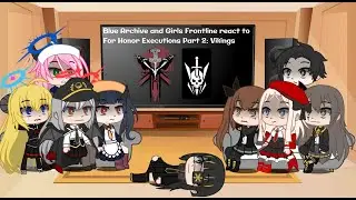 Blue Archive and Girls Frontline react to For Honor Executions Part 2: Vikings [GCRV]