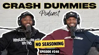 No Seasoning | Crash Dummies Podcast Ep. 246