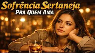 Sertanejo Sofrência Que Vai Doer Para Ouvir No Bar e Pensar Nela #sertanejo #musicasertaneja #amor