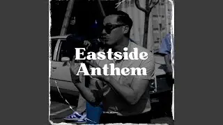 EASTSIDE ANTHEM