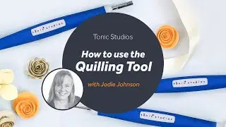 Tonic Studios Quilling Tool with Jodie Johnson - Tonic Introduces