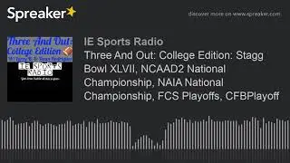 Three And Out: College Edition: Stagg Bowl XLVII, NCAAD2 National Championship, NAIA National Champi