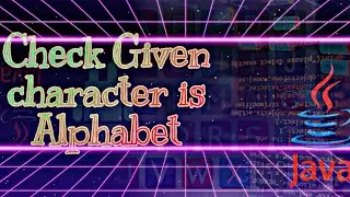 Check 🧐 given character is Alphabet or not 👍 || using Java program jdk