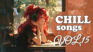 Chill Songs Vol.15 | Warm Indie & Lush Harmonies | Peaceful Work & Gentle Rest