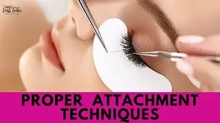 Proper Attachment Techniques - Eyelash Extensions