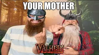 Your Mother's As Hairy As A Troll - Valheim Funny Moments