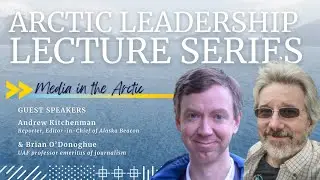 03-27-2025 Arctic Leadership Lecture Series: Media in the Arctic