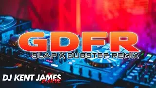 GDFR SLAPHAUZ X DUBSTEP REMIX ( DJ KENT JAMES )