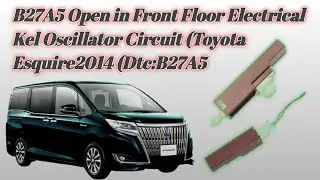 B27A5 Open in Front Floor Electrical Kel Oscillator Circuit (Toyota Esquire2014 Hlcarsolutionsbd 🇧🇩
