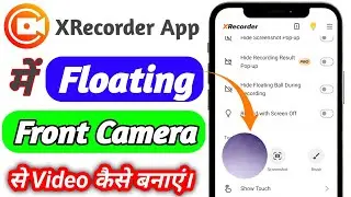 How to get floating front camera on XRecorder app | XRecorder me front camera se video kaise banaye