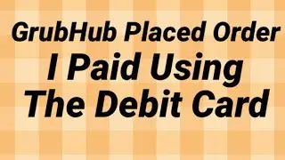 GrubHub Placed Order & I Paid With Card