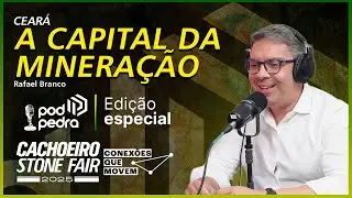 CEAR&Aacute;: O NOVO PONTO DE PODER DA MINERA&Ccedil;&Atilde;O &ndash; RAFAEL BRANCO &ndash; PODPEDRA STONE FAIR #020