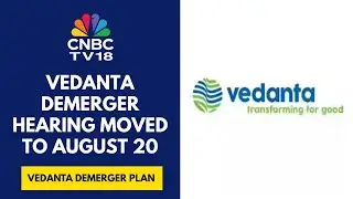 Vedanta Is In Focus After The NCLT Deferred Approval For The Company's Demerger | CNBC TV18