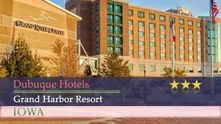 Grand Harbor Resort - Dubuque Hotels, Iowa