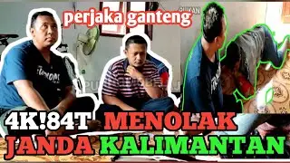 AK!84T MENOLAK CINTA JANDA KALIMANTAN.....!!!?