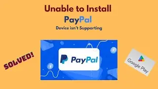 How To Fix Can't Install PayPal Error On Google Play Store I Device isn’t Supporting