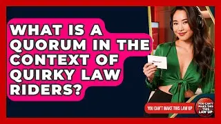 What Is A Quorum In The Context Of Quirky Law Riders? - You Cant Make This Law Up