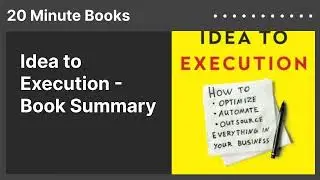Idea to Execution - Book Summary