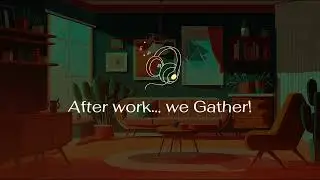 AFTER WORK, WE GATHER | Retro Pop Indie | Gather Stories