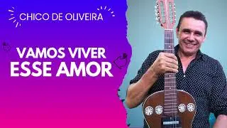 Vamos Viver Esse Amor &bull; Chico de Oliveira