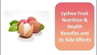 Lychee Fruit Nutrition & Health Benefits and its Side Effects
