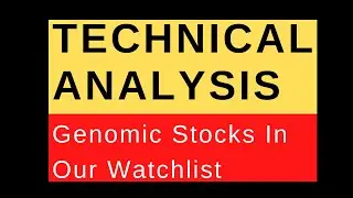 Technical Analysis of the stocks in our Genomic Stocks Watchlist.