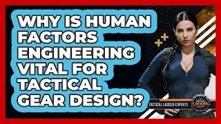 Why Is Human Factors Engineering Vital For Tactical Gear Design? - Tactical Locker Experts