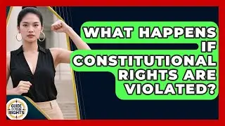 What Happens If Constitutional Rights Are Violated? | Guide To Your Rights News