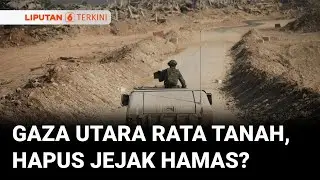 Militer Israel Ratakan Kawasan Utara Gaza, Klaim Ciptakan Zona Aman Bebas Hamas | Liputan 6