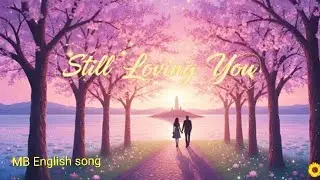 Still loving you. Love song lyrics ❤️❤️❤️ subscribe (MB English song)