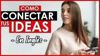 🔴 Como CONECTAR Tus IDEAS En INGL&Eacute;S 💡| Aprende 12 Conectores MUY &Uacute;tiles 😋