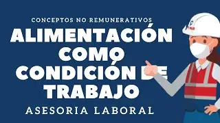 🧑&zwj;💼 ALIMENTACION COMO CONDICION DE TRABAJO 👉 ASESORIA LABORAL