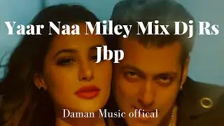 Yaar Naa Miley Mix Dj Rs Jbp By Daman Music offical