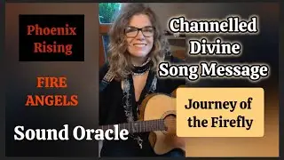 Divine Channelled Song Message Firefly Phoenix Fire Angels #transformation 