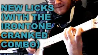 New Licks (With the Irontone Cranked Combo)