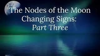 The Nodes of the Moon Change Signs: Part Three