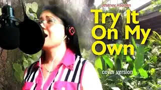 TRY IT ON MY OWN (Whitney Houston) - cover MV song by Ledz Mixx n Bits