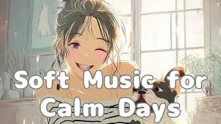 【洋楽BGM】No Rush, Just Breathe &ndash; Soft Music for Calm Days/あなたの一日をそっと癒す音楽