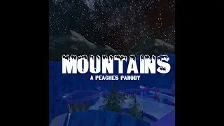 Mountains (A Peaches Parody)