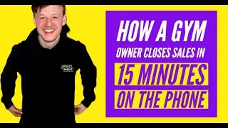 How a Gym Owner Closes Sales in 15 Minutes on the Phone