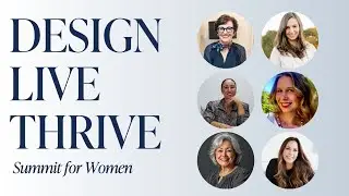 Design, Live, Thrive Summit for Woman: Design a Life You Love Part 1