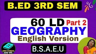 60 LD GEOGRAPHY Part 2 (English Version) for B.Ed 3rd Semester Students