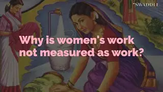 Why Is Women’s Work Not Measured as Work?