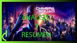 CRITICA A CHIMERA SQUAD. LA CAIDA EN DESGRACIA DE XCOM Y SU FIN