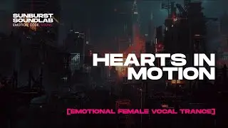 Hearts in Motion | Эмоциональный женский вокальный транс 🌌💫